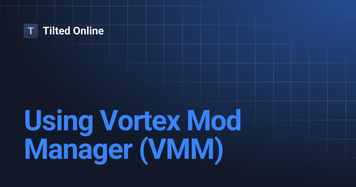 Using Vortex Mod Manager (VMM) | Tilted Online