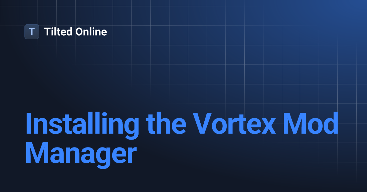 Installing the Vortex Mod Manager Tilted Online